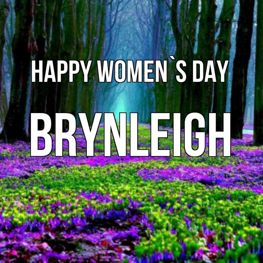 Greetings card с именем, Brynleigh happy women`s day фиолетовые цветы в лесу 1 Greetings with text for free download 